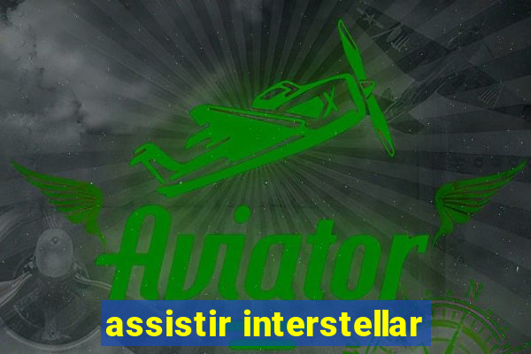 assistir interstellar